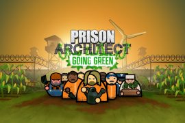 Prison Architect: With Green, players build their own self-sufficient prison